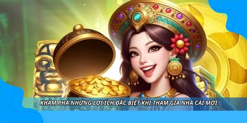 Khám phá những lợi ích đặc biệt khi tham gia nhà cái mới