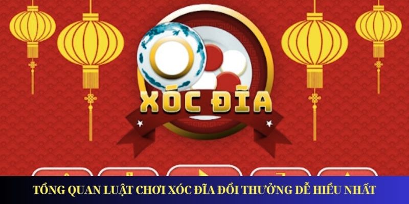 Tổng quan luật chơi xóc đĩa đổi thưởng dễ hiểu nhất